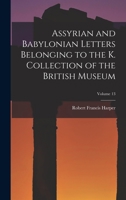 Assyrian and Babylonian Letters Belonging to the K. Collection of the British Museum; Volume 13 1019147830 Book Cover