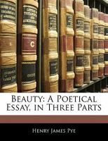 Beauty: A Poetical Essay, in Three Parts 1356859119 Book Cover