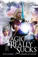 Magic Really Sucks - Volume 2 "Liberation" 0359781225 Book Cover