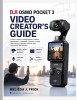 DJI Osmo Pocket 3 Video Creator’s Guide: Learn Camera Configuration, Gimbal Movement, Cinematic Framing, Sound Recording, Lighting, Editing, and ... (The Modern Creator's Camera Series) B0HGVQ75SD Book Cover