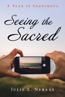 Seeing the Sacred: A Year in Snapshots 1725283816 Book Cover