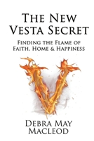 The New Vesta Secret: Finding the Flame of Faith, Home & Happiness 150328946X Book Cover