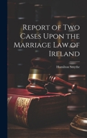 Report of Two Cases Upon the Marriage Law of Ireland 1022078658 Book Cover