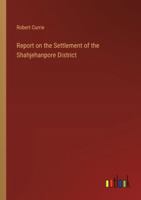Report on the Settlement of the Shahjehanpore District 3368846345 Book Cover