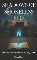 Shadows of Smokeless Fire: Odyssey into the World of the Jinn B0F1GC22KC Book Cover
