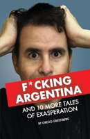F*cking Argentina and 10 More Tales of Exasperation 109835799X Book Cover