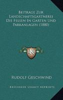 Beiträge Zur Landschaftsgärtnerei: Die Felsen In Gärten Und Parkanlagen ...... 1161089586 Book Cover
