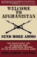 Welcome To Afghanistan: Send More Ammo 0982525508 Book Cover