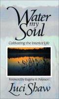 Water My Soul: Cultivating the Interior Life 0310202027 Book Cover