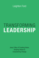 Transforming Leadership: Jesus' Way of Creating Vision, Shaping Values & Empowering Change 0830818316 Book Cover