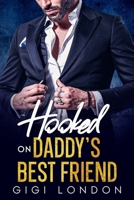 Hooked on Daddy's Best Friend: An Age-Gap, Enemies to lovers, off- limits Secret Pregnancy Romance B0CKCYSF2S Book Cover