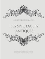 Les spectacles antiques: Essai d'archéologie 2385087804 Book Cover