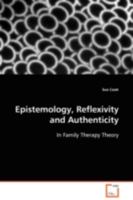 Epistemology, Reflexivity and Authenticity: In Family Therapy Theory 3639112881 Book Cover