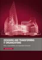 Designing and Transforming IT Organizations: Roles, Responsibilities and Organization Structures 0117080748 Book Cover