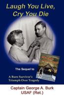 Laugh You Live, Cry You Die-The Sequel to The Bridge Never Crossed- A Survivor's Search for meaning: A Burn Survivor's Triumph Over Tragedy 159630068X Book Cover