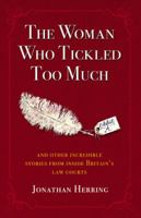 The Woman Who Tickled Too Much: And Other Incredible Stories From Inside Britain's Law Courts 0273723251 Book Cover