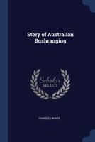 Story of Australian Bushranging 1022769685 Book Cover