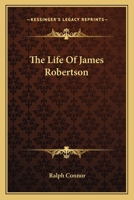 The Life of James Robertson 0548511985 Book Cover