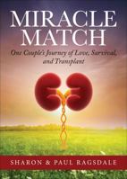 Miracle Match: One Couple's Journey of Love, Survival, and Transplant 1625638477 Book Cover