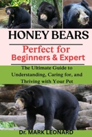 HONEY BEARS: The Ultimate Guide to Understanding, Caring for, and Thriving with Your Pet B0FX13Y8S4 Book Cover