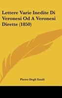 Lettere Varie Inedite Di Veronesi Od A Veronesi Dirette (1850) 116017900X Book Cover