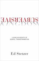 Subversive Kingdom: Living as Agents of Gospel Transformation 1433673827 Book Cover