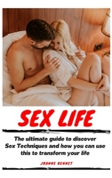 Sex Life: The ultimate guide to discover Sex Techniques and how you can use this to transform your life 1914215214 Book Cover