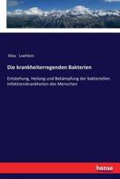 Die krankheiterregenden Bakterien: Entstehung, Heilung und Bekämpfung der bakteriellen Infektionskrankheiten des Menschen 3337360017 Book Cover