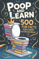 Poop and Learn book with 500 Fun Facts for Every Bathroom Break: Funny Toilet Book With Random Facts for Your Time on the Throne Vol. 1 B0FPQMMYX9 Book Cover