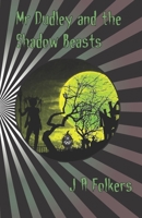 Mr Dudley and the Shadow Beasts 1728709784 Book Cover