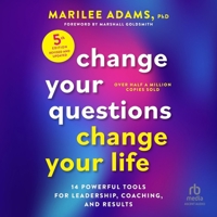 Change Your Questions, Change Your Life, Fifth Edition: 12 Powerful Tools for Leadership, Coaching, and Results B0GGP4ZLZS Book Cover