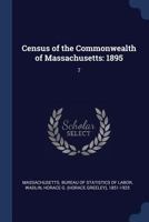 Census of the Commonwealth of Massachusetts: 1895: 7 1376963507 Book Cover