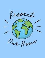 Respect Our Home: The Perfect Vegan Notebook for Every Environmentalist 1730975690 Book Cover