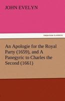 An Apologie for the Royal Party (1659), and A Panegyric to Charles the Second (1661) 9355399510 Book Cover