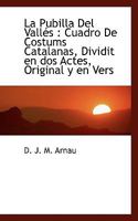 La Pubilla Del Vallés: Cuadro De Costums Catalanas, Dividit en dos Actes, Original y en Vers 1115037293 Book Cover