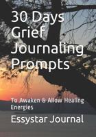 30 Days Grief Journaling Prompts: To Awaken & Allow Healing Energies 1074146034 Book Cover