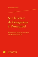 Sur La Lettre de Gargantua a Pantagruel: Elements d'Histoire Des Idees a la Renaissance, II (French Edition) 2406173100 Book Cover
