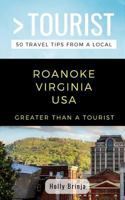 GREATER THAN A TOURIST- ROANOKE VIRGINIA USA: 50 Travel Tips from a Local 172398406X Book Cover
