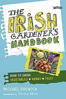 The Irish Gardener's Handbook: How to Grow Vegetables, Herbs, Fruit 1847171931 Book Cover