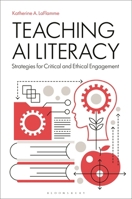 Teaching AI Literacy: Strategies for Critical and Ethical Engagement (Libraries Unlimited Series for Teaching Information Literacy Today) B0GZ8BDXGH Book Cover