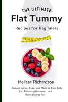 The Ultimate Flat Tummy Recipes for Beginners: Natural Juices, Teas, and Meals to Burn Belly Fat, Balance Hormones, and Boost Energy Fast. B0F9FBV2TG Book Cover