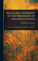 Inaugural Addresses of the Presidents of the United States 1022959840 Book Cover