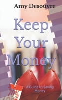 Keep Your Money: A Guide to Saving Money B0GK5LQTDQ Book Cover