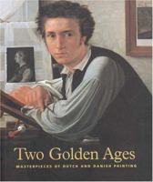 Two Golden Ages: Masterpieces of Dutch and Danish Painting 9040095280 Book Cover