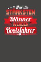 Nur die st�rksten M�nner werden Bootsfahrer: Wochenplaner - ohne festes Datum f�r ein ganzes Jahr 1082083666 Book Cover
