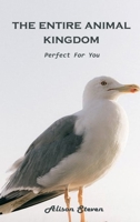 The Entire Animal Kingdom: Perfect for you 1803100532 Book Cover