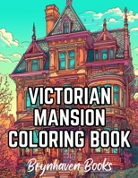 Victorian Mansion Coloring Book: Adult Coloring Pages for Fun and Relaxation B0C1J2Q9TL Book Cover