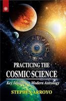 Practicing the Cosmic Science: Key Insights in Modern Astrology 0916360628 Book Cover