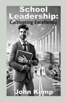 School Leadership: Cultivating Excellence 1326761595 Book Cover