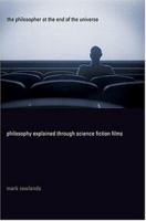 The Philosopher at the End of the Universe: Philosophy Explained Through Science Fiction Films 0312322364 Book Cover